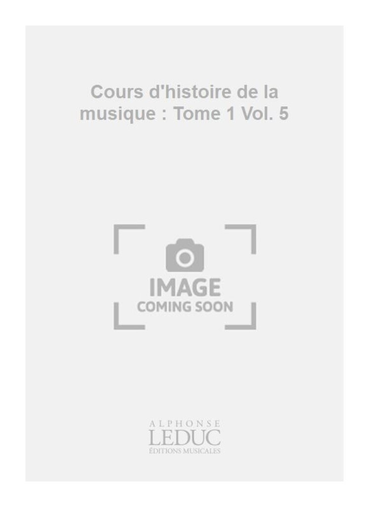 Cours D'Histoire de La Musiquetome 1 Vol.5